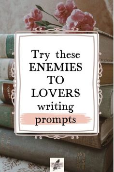 some books are stacked on top of each other with the words try these enemeies to lover's writing prompts