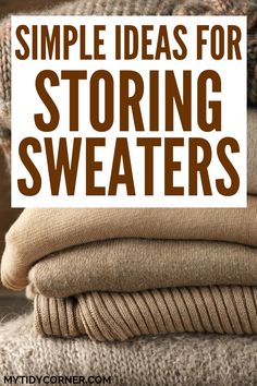 some sweaters stacked on top of each other with the words simple ideas for storing sweaters