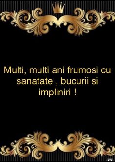 a black and gold frame with the words, multi, nutti an frumosi cu sanate, bucuri si impplini