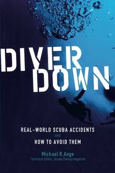 diver down real - world scuba accidentes how to avoid them