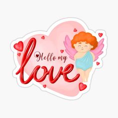 an angel sticker with the words hello my love in red and pink hearts on it