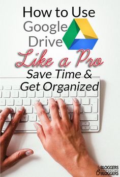 someone typing on a keyboard with the title how to use google drive like a pro save time & get organized