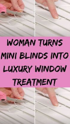 woman turns mini blinds into luxury window treatment with text that reads, woman turns mini blinds into luxury window treatment