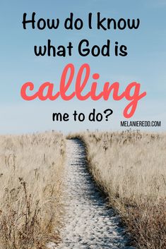 a path leading through tall grass with the words how do i know what god is calling me to do?