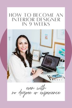 a woman sitting in front of a laptop computer with the title how to become an interior designer in 9 weeks