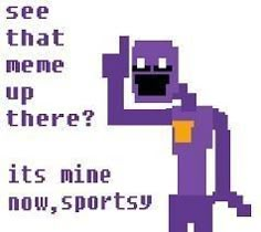 an image of a pixel art with the words see that meme up there? it's mine now sportsy