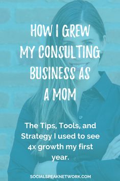 a woman with her arms crossed and the words how i grew my consulting business as a mom