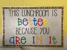 a classroom sign that says, this lunchroom is better because you are in it