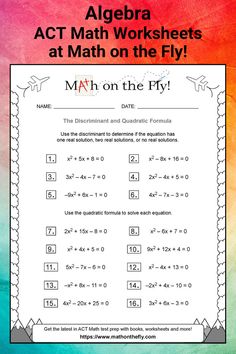 The pin shows an A C T math worksheet that deals with algebra, the discriminant, and the quadratic formula. Prepare for ACT math with over 100 free math worksheets with solutions! Get ACT math worksheets, videos, books, test dates and more at Math on the Fly! Quadratic Formula, Math Worksheets