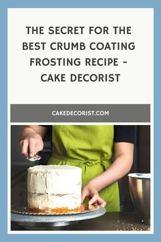 the secret for the best crumb coating frosting recipe - cake decorist ebook