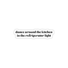 the words dance around the kitchen in the refrigerator light sticker on a white background