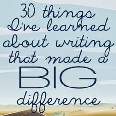 an image with the words 30 things i've learned about writing that made a big difference