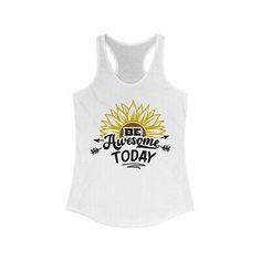 Be Awesome Today Sunflower Lover Women's Ideal Racerback Tank | eBay Free Shipping