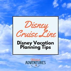 disney cruise line sign with the words disney vacation planning tips in front of blue sky and clouds