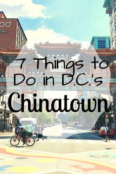 a city street with buildings and people riding bikes in the background text reads 7 things to do in dc's chinatown