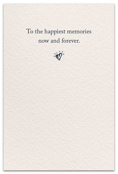 a card with the words to the happiest memories now and forever on it