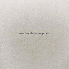 someones home is a person written on a piece of paper with the words'sometimes home is a person '