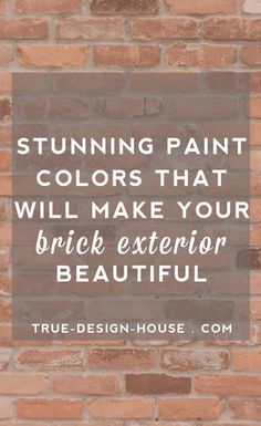 a brick wall with the words stunning paint colors that will make your brick exterior beautiful