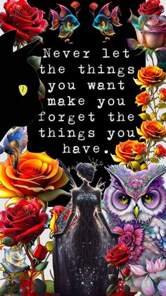 an owl and some flowers with the words never let the things you want to forget