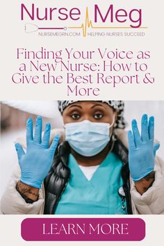 a woman wearing blue gloves and a face mask with the words finding your voice as a new nurse how to give the best report & more