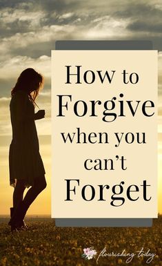 a woman standing on top of a field with the words how to forgive when you can't forget