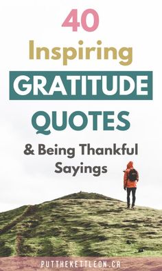 a person standing on top of a hill with the words 40 inspireing gratitude quotes and being