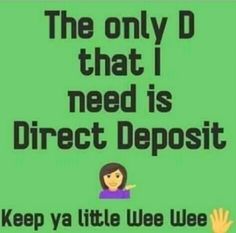 the only d that i need is direct deposit keep a little we've got