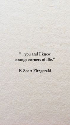 a quote from f scott fitzgerald that reads, you and i knew strange corners of life