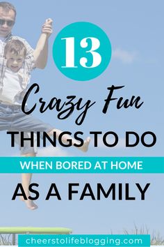 a father and son jumping on a trampoline with the text 13 crazy fun things to do when bored at home as a family