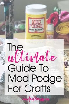 the ultimate guide to mod podge for crafts