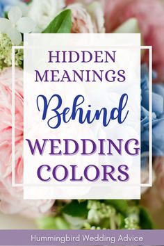 the words hidden meanings behind wedding colors are in front of a bouquet of pink and blue flowers