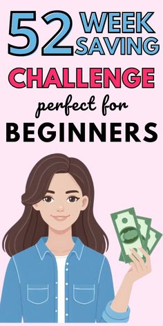 a woman holding money with the text 52 week saving challenge for beginners