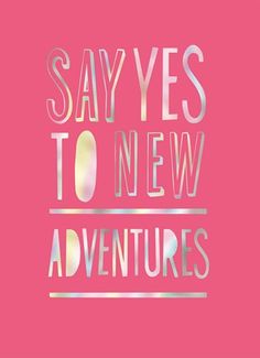 the words say yes to new adventures on a pink background with silver foil lettering that reads,