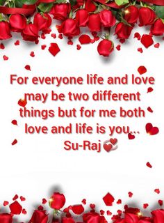 roses and hearts with the words for everyone life and love may be two different things but for me both love and life is you