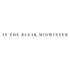 the words in the bleak midwinter are written on a white background with black lettering