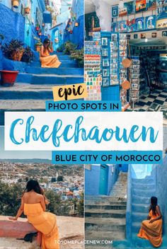 the blue city of morocco in photos with text overlaying it that reads epic photo spots in chefhaquen