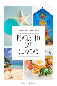 the words places to eat in curaco are shown above images of food and beach scenes