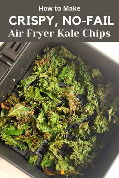 a plastic container filled with green vegetables and the words how to make crispy, no - fail air fryer kale chips