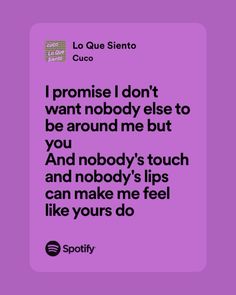 a purple background with the words i promise i don't want nobody else to be around me but you and nobody's touch and nobody's lips can make me feel