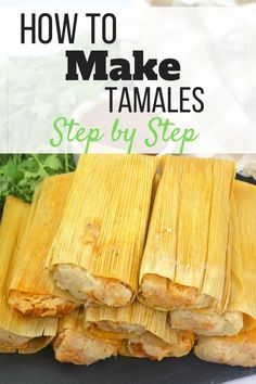 how to make tamales step by step with text overlay that reads, how to make tamales step by step