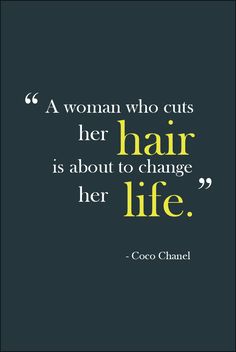 a woman who cuts her hair is about to change her life - coco chanel