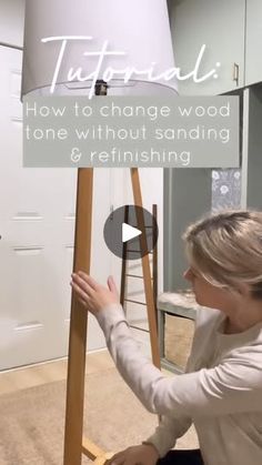 a woman sitting on the floor next to a lamp with text overlay that reads, how to change wood tone without sanding