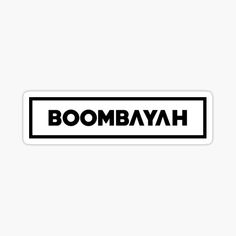 a black and white sticker with the word boombayah in it's center