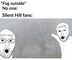 two people with their mouths open in front of fog outside no one silent hill fans