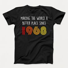 a black t - shirt with the words making the world a better place since 1960