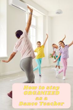 a group of children dancing in a dance studio with the words how to stay organized as a dance teacher