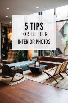 a living room filled with furniture next to a large glass window that reads 5 tips for better interior photos