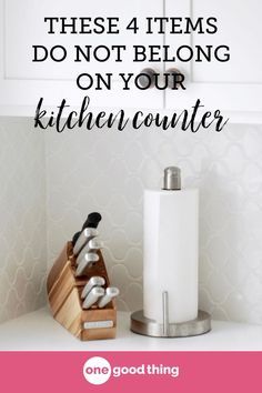 a kitchen counter with the words, these 4 items do not belong on your kitchen counter