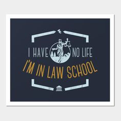 i have no life, i'm in law school print on a black background