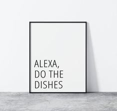 a black and white poster with the words alexa, do the dishes on it